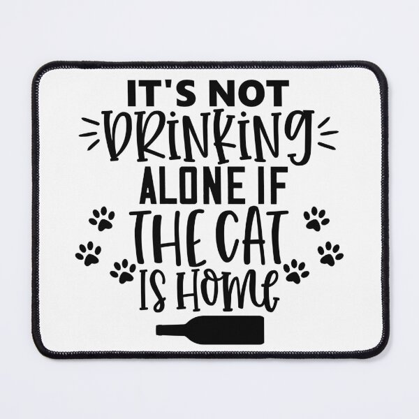 Item preview, It's Not Drinking Alone If The Cat Is Home. Funny Cat Alcohol Drinking Lover Saying.  designed and sold by That Cheeky Tee.