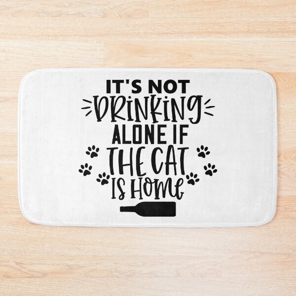 Item preview, It's Not Drinking Alone If The Cat Is Home. Funny Cat Alcohol Drinking Lover Saying.  designed and sold by That Cheeky Tee.