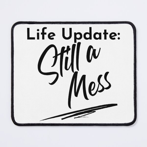 Item preview, Life Update: Still A Mess. Funny Adulting Saying. designed and sold by That Cheeky Tee.