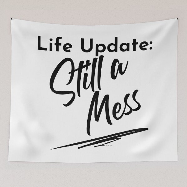 Item preview, Life Update: Still A Mess. Funny Adulting Saying. designed and sold by That Cheeky Tee.