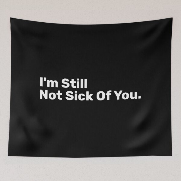 Item preview, I'm Still Not Sick Of You designed and sold by BopleDesigns.