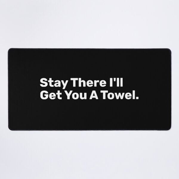 Item preview, Stay There I'll Get You A Towel designed and sold by BopleDesigns.