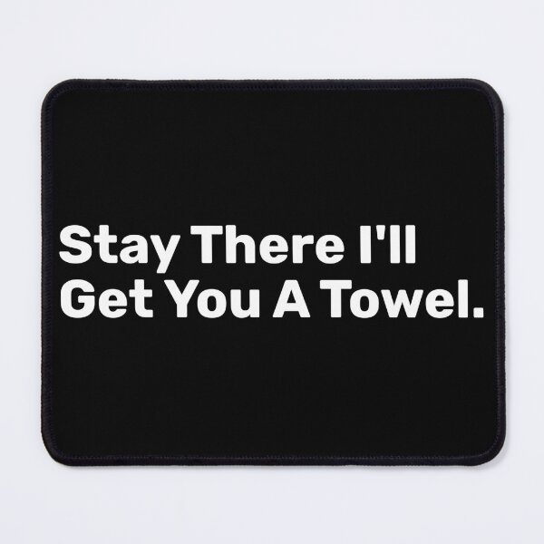 Item preview, Stay There I'll Get You A Towel designed and sold by BopleDesigns.