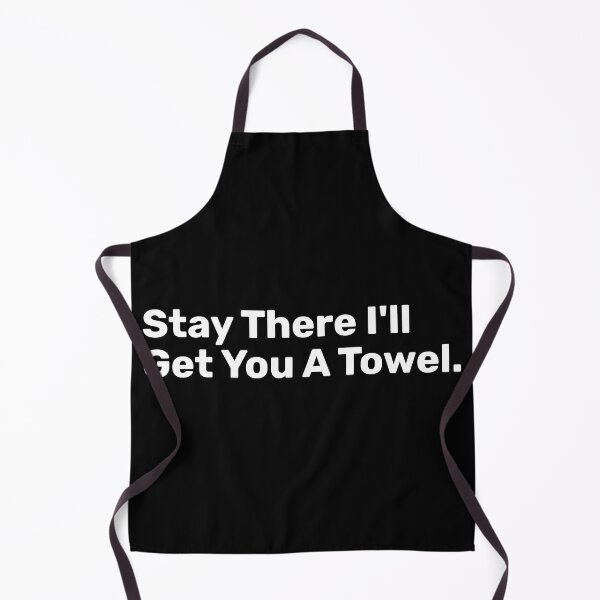 Item preview, Stay There I'll Get You A Towel designed and sold by BopleDesigns.