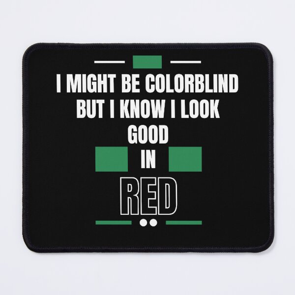 Item preview, Funny I Might Be Colorblind but I Know I Look Good in Red  designed and sold by Artpawsy.