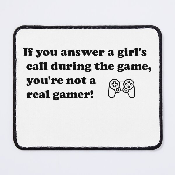 Item preview, If you answer a girl's call during the game, you're not a real gamer! designed and sold by MTmix.