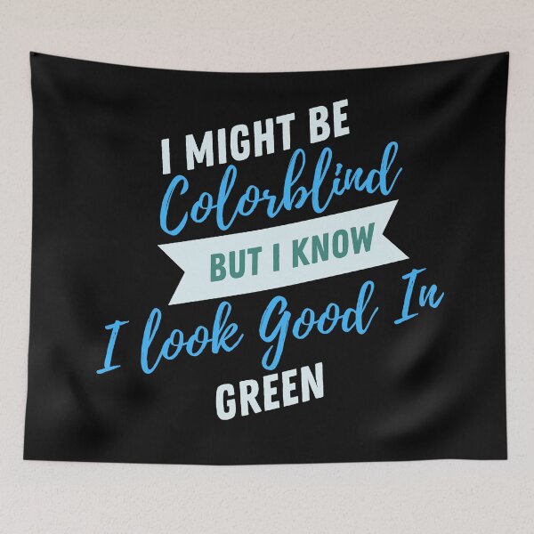 Item preview, Funny I Might Be Colorblind but I Know I Look Good in Green designed and sold by Artpawsy.
