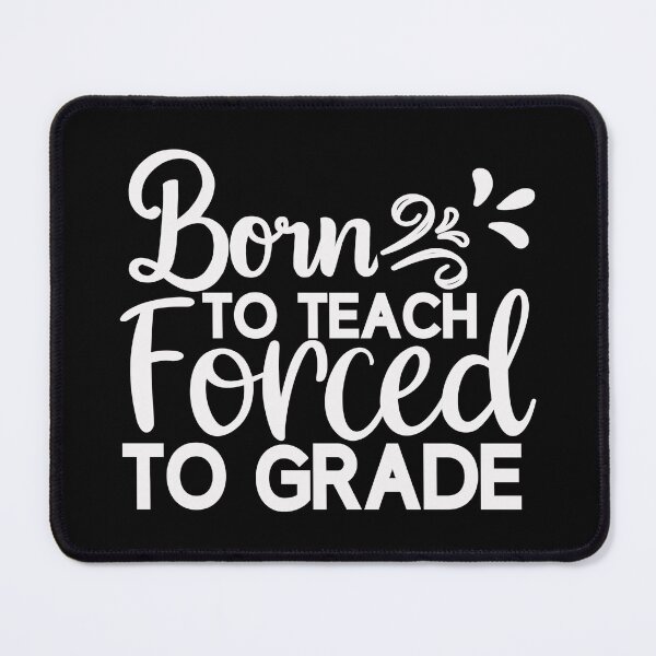 Item preview, Born To Teach Forced To Grade designed and sold by AuroraApparel.
