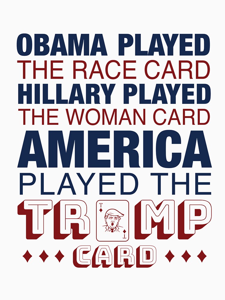 Obama Played the Race Card, Hillary Played the Woman Card, America ...