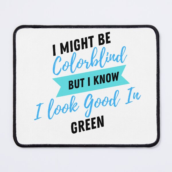 Item preview, Funny I Might Be Colorblind but I Know I Look Good in Green designed and sold by Artpawsy.