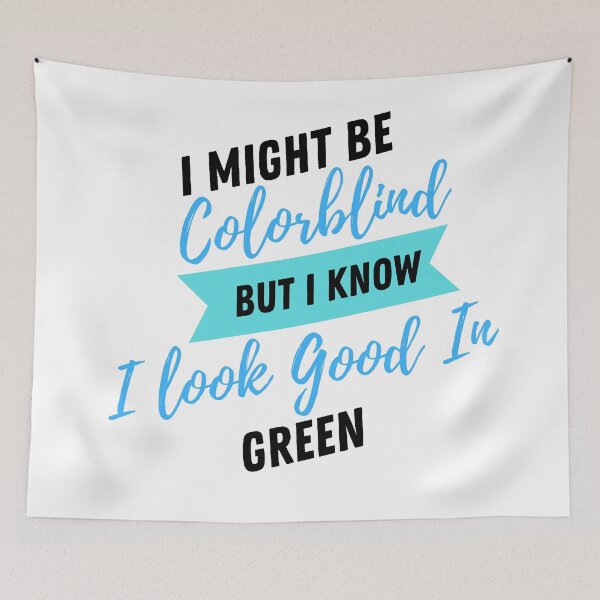 Item preview, Funny I Might Be Colorblind but I Know I Look Good in Green designed and sold by Artpawsy.