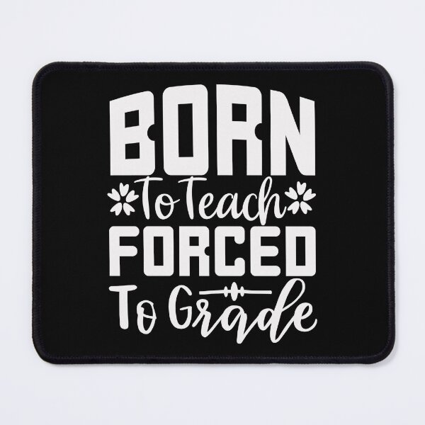 Item preview, Born To Teach Forced To Grade designed and sold by AuroraApparel.