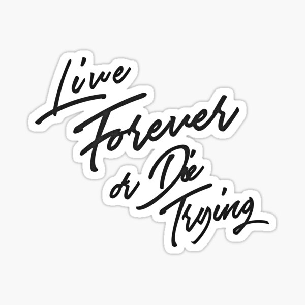 Live Forever or Die Trying 3 Sticker