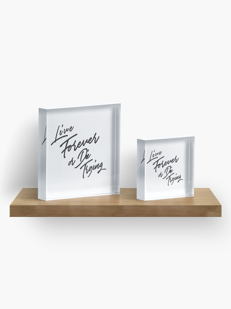 Alternate view of Live Forever or Die Trying 3 Acrylic Block