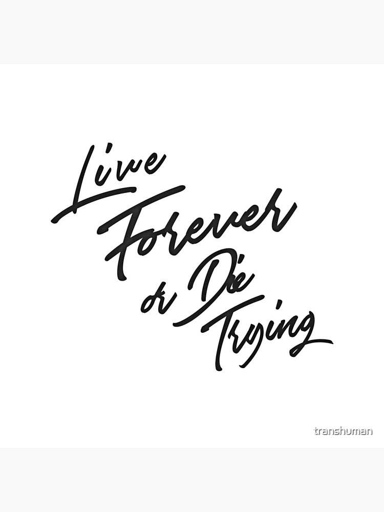 Live Forever or Die Trying 3 by transhuman