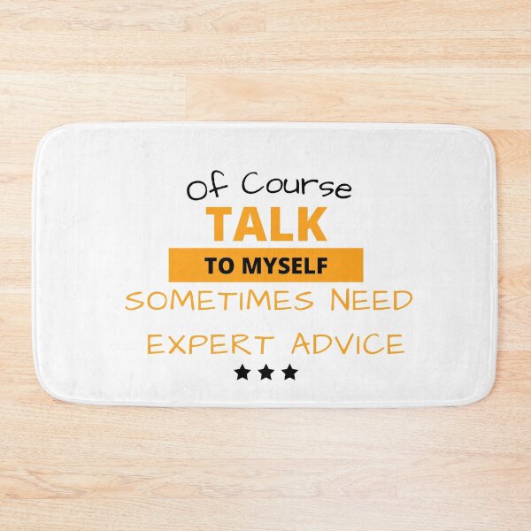 Item preview, Funny Sarcasm Of course talk to myself sometimes need expert advice designed and sold by Artpawsy.