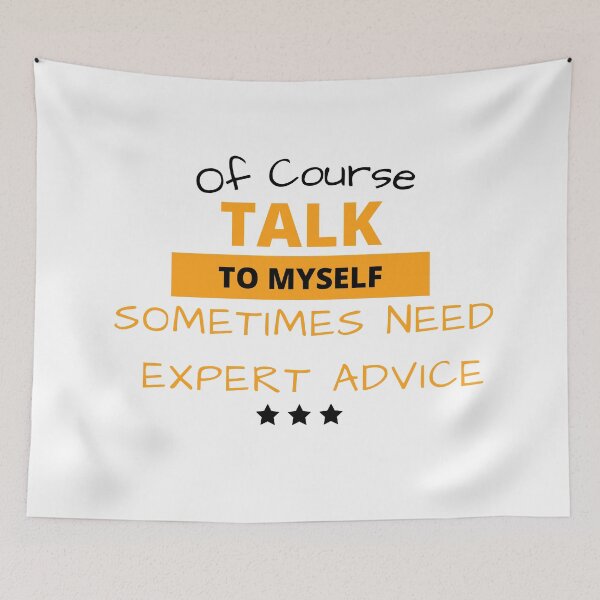 Item preview, Funny Sarcasm Of course talk to myself sometimes need expert advice designed and sold by Artpawsy.