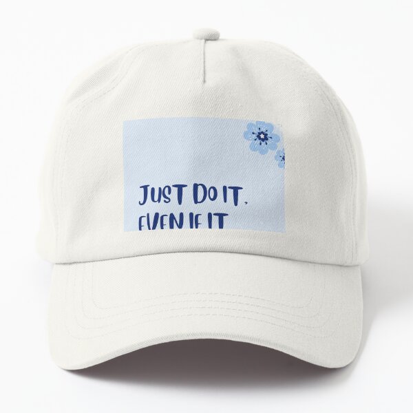 Just do it. Even if it scares you Dad Hat