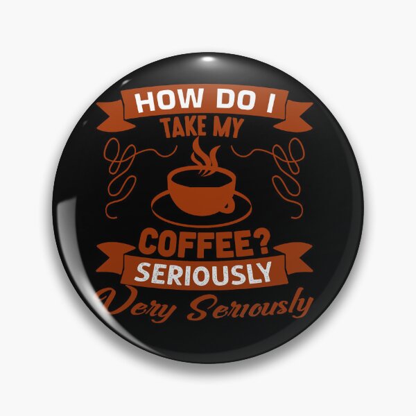 Item preview, Coffee Quote and Saying : How Do I Take My Coffee- Seriously Very Seriously designed and sold by BangferoStore20.