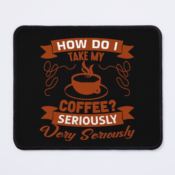 Item preview, Coffee Quote and Saying : How Do I Take My Coffee- Seriously Very Seriously designed and sold by BangferoStore20.