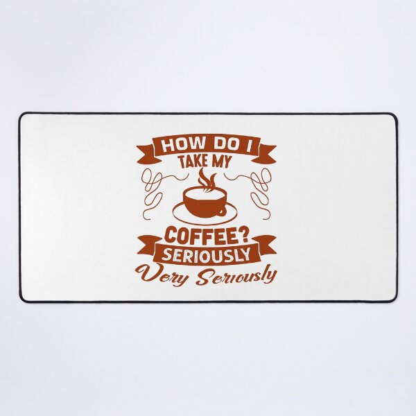 Item preview, Coffee Quote and Saying : How Do I Take My Coffee- Seriously Very Seriously designed and sold by BangferoStore20.