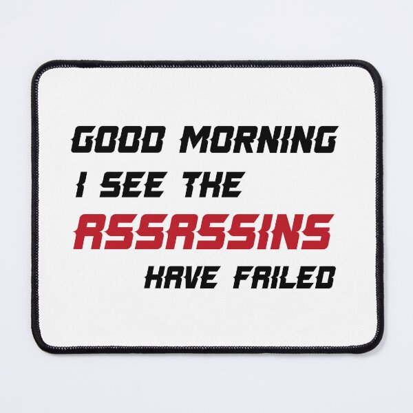 Item preview, Good Morning I See The Assassins Have Failed designed and sold by TakeiteasySH ⭐⭐⭐⭐⭐.