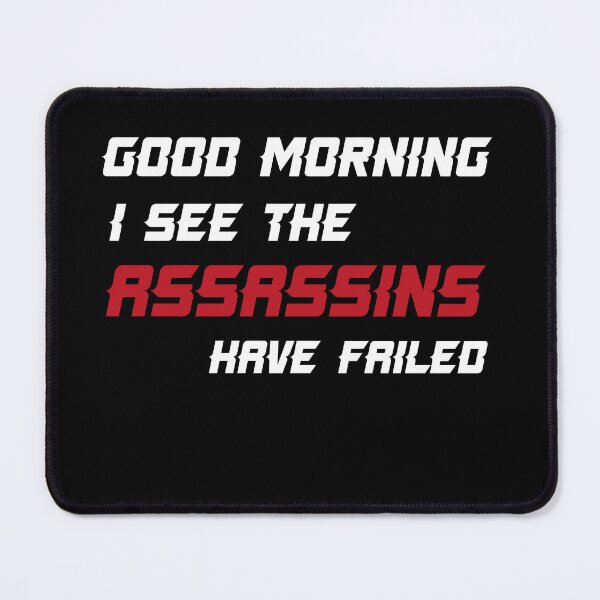 Item preview, Good Morning I See The Assassins Have Failed designed and sold by TakeiteasySH ⭐⭐⭐⭐⭐.