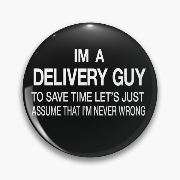 Item preview, I’m A Delivery guy I’m never wrong – Funny Delivery guy Quotes designed and sold by BahaaIB.