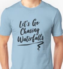 Let's go chasing waterfalls Unisex T-Shirt