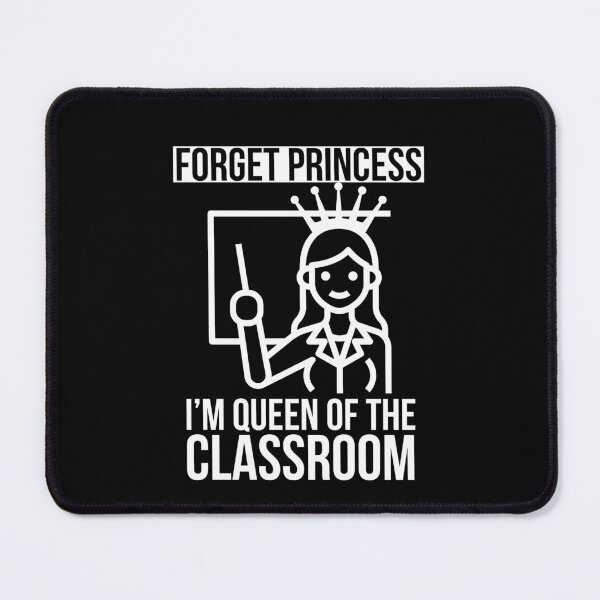 Item preview, Forget princess, I'm Queen of the classroom - Cute Teacher design designed and sold by Theleochick.