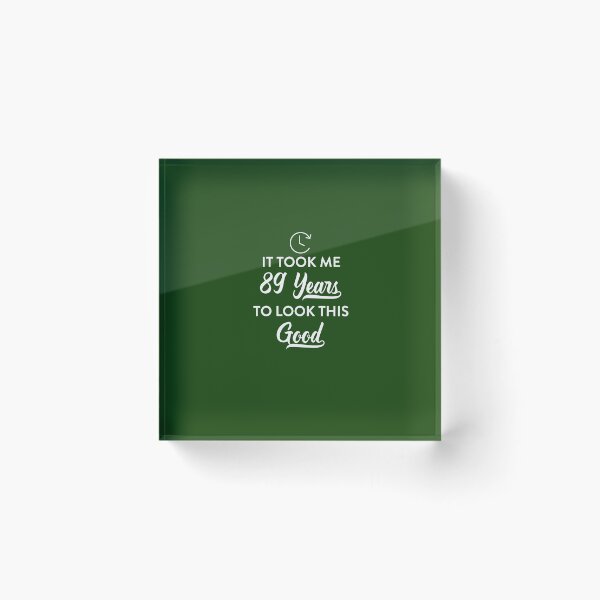 Item preview, Took 89 Years to Look This Good designed and sold by AlwaysAwesome.