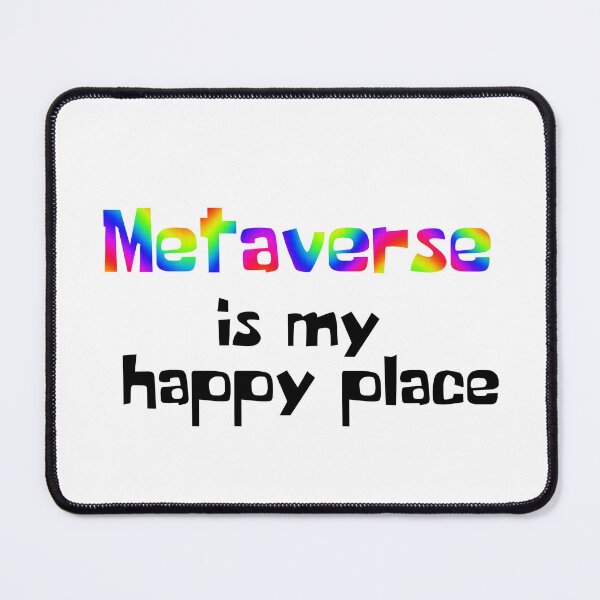 Item preview, Metaverse is my happy place  designed and sold by H3arthack3r.