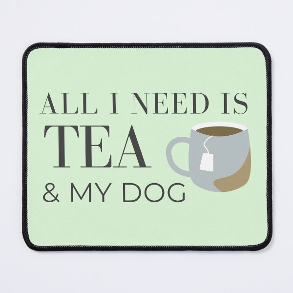 Item preview, All I need Is Tea And My Dog designed and sold by RihabPrint.
