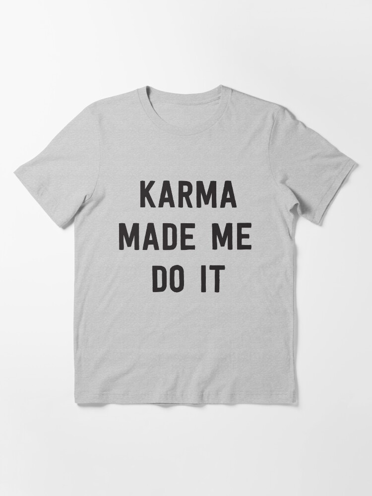 Karma made me do it shirt clearance