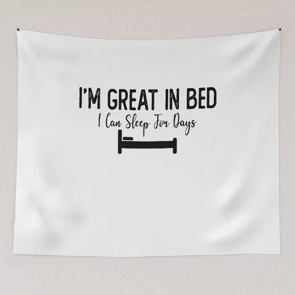 Item preview,  I'm Great in Bed I Can Sleep For Days innuendo designed and sold by Laura J Devera ⭐⭐⭐⭐⭐.
