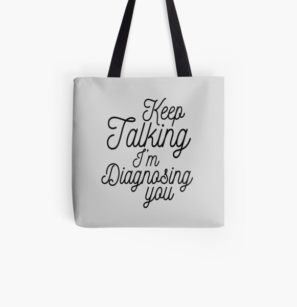 Keep talking I'm diagnosing you All Over Print Tote Bag