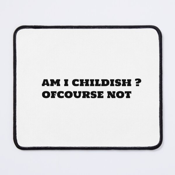 Item preview, am i childish  designed and sold by sarina G.