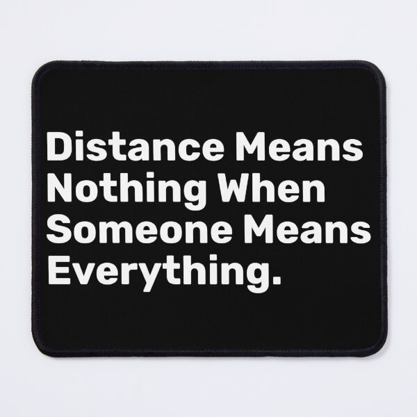 Item preview, Distance Means Nothing When Someone Means Everything designed and sold by BopleDesigns.