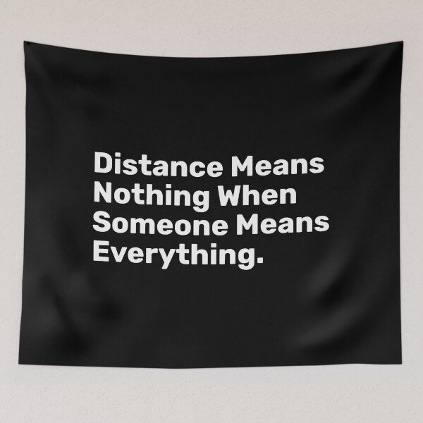 Item preview, Distance Means Nothing When Someone Means Everything designed and sold by BopleDesigns.