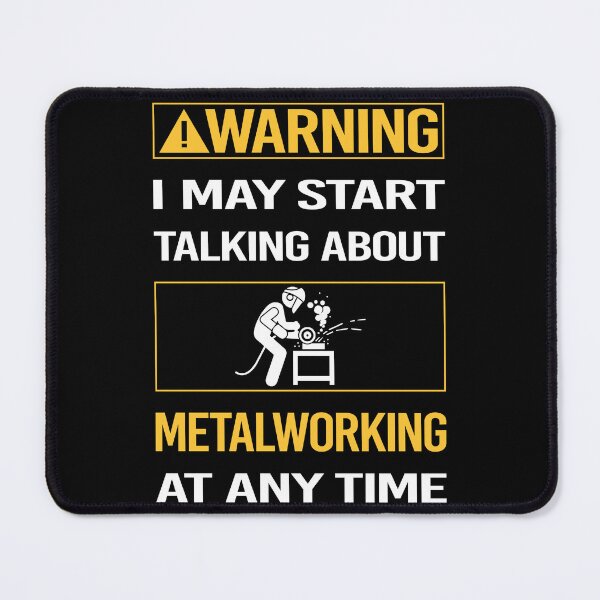 Item preview, Funny Warning Metalworking Metalworker Metal Working designed and sold by ArydeaNoriega.