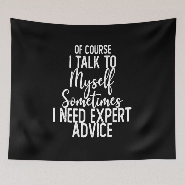 Item preview, Of Course I Talk To Myself Sometimes I Need Expert Advice designed and sold by Laura J Devera ⭐⭐⭐⭐⭐.
