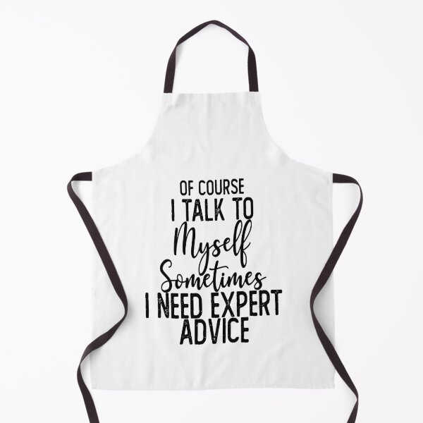 Item preview,  Of Course I Talk To Myself Sometimes I Need Expert Advice designed and sold by Laura J Devera ⭐⭐⭐⭐⭐.