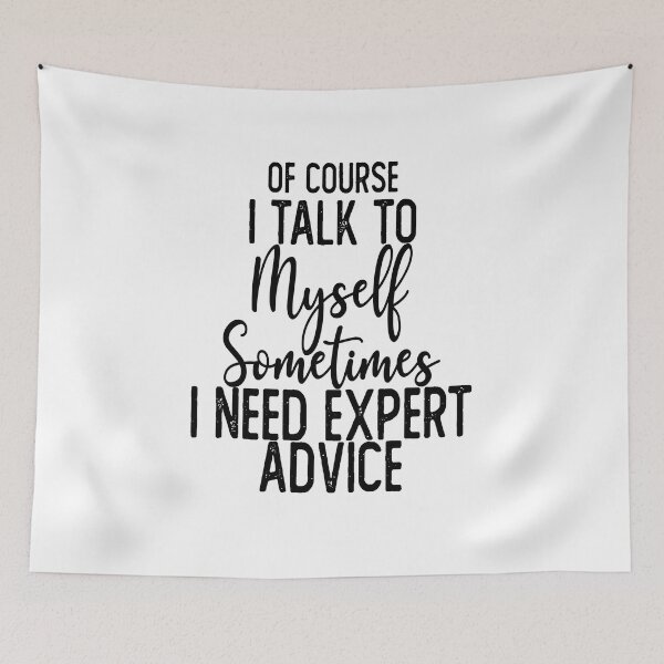 Item preview,  Of Course I Talk To Myself Sometimes I Need Expert Advice designed and sold by Laura J Devera ⭐⭐⭐⭐⭐.