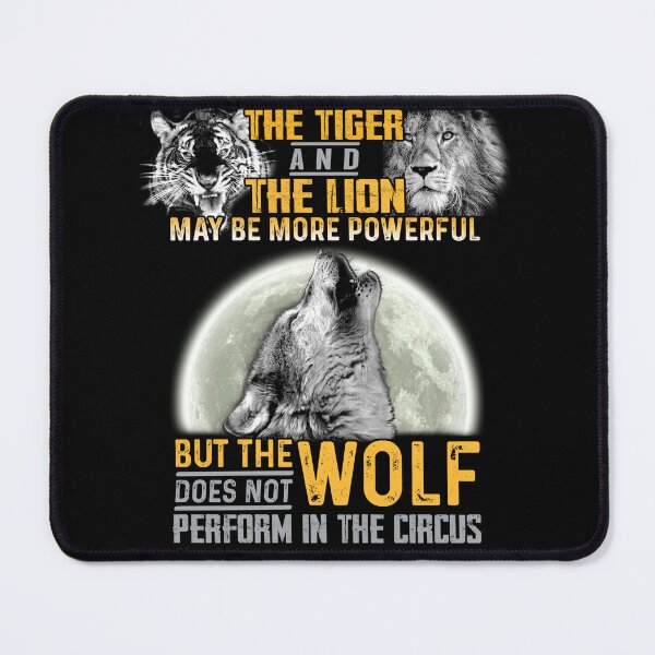 Item preview, The Tiger and The Lion Maybe More Powerful But The Wolf Does Not Perform In the Circus designed and sold by hintprint.