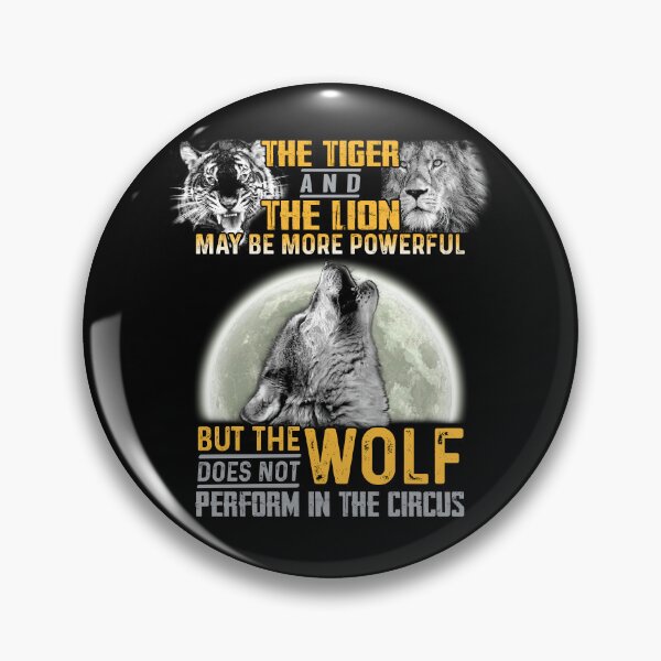 Item preview, The Tiger and The Lion Maybe More Powerful But The Wolf Does Not Perform In the Circus designed and sold by hintprint.