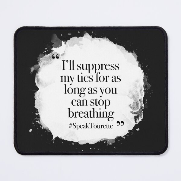 Item preview, I’ll Suppress My Tics For As Long As You Can Stop Breathing, Tourette Syndrome Awareness, Tourette’s Awareness  designed and sold by MJDezigns.
