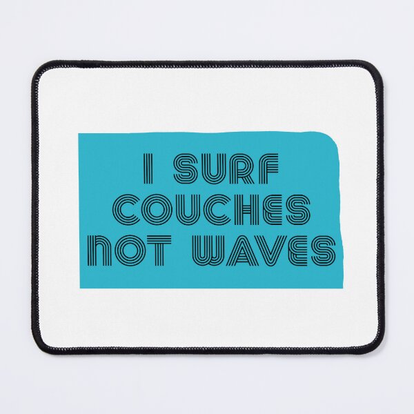 Item preview, I Surf Couches Not Waves - Funny Quotes designed and sold by LMoonDesigns.