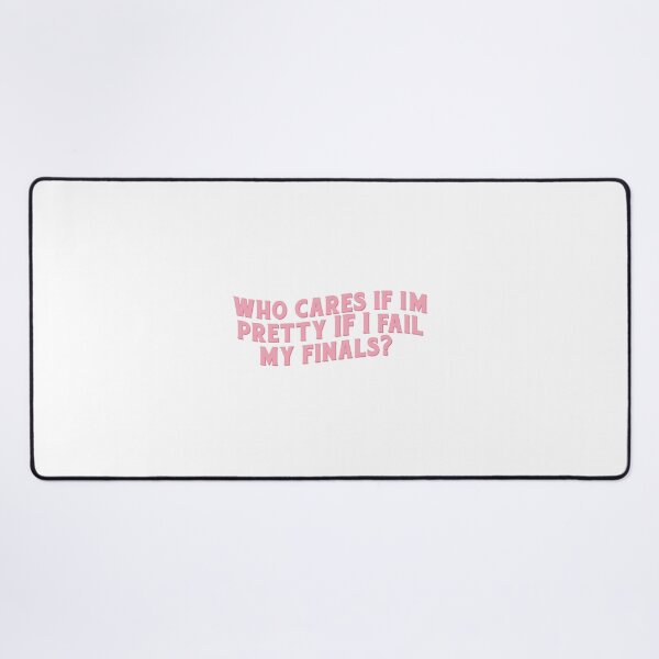 Item preview, Who cares if I’m pretty if I fail my finals? designed and sold by Serendipity Studios.