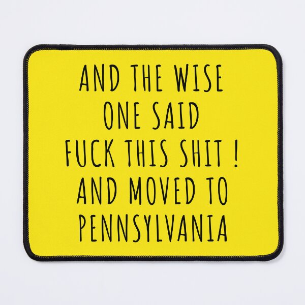 Item preview, And the wise one said fuck this shit and moved to Pennsylvania designed and sold by KMIKBAL7.