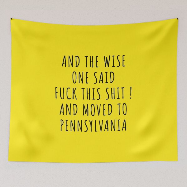 Item preview, And the wise one said fuck this shit and moved to Pennsylvania designed and sold by KMIKBAL7.